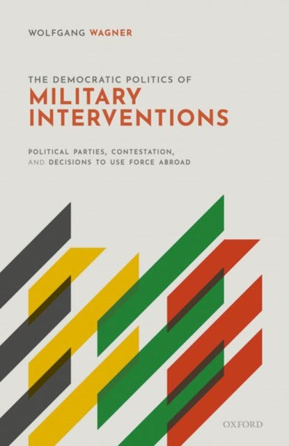 Book cover of: Democratic Politics of Military Interventions. By: Wolfgang Wagner