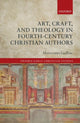 Book cover of: Art, Craft, and Theology in Fourth-Century Christian Authors. By: Morwenna Ludlow
