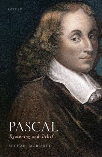 Book cover of: Pascal: Reasoning and Belief. By: Michael Moriarty