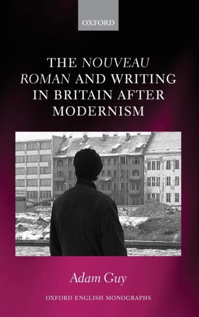 Book cover of: nouveau roman and Writing in Britain After Modernism. By: Adam Guy