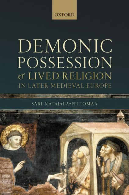 Book cover of: Demonic Possession and Lived Religion in Later Medieval Europe. By: Sari Katajala-Peltomaa