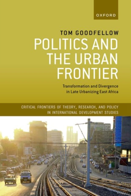 Book cover of: Politics and the Urban Frontier. By: Tom Goodfellow