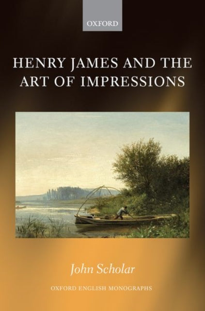 Book cover of: Henry James and the Art of Impressions. By: John Scholar