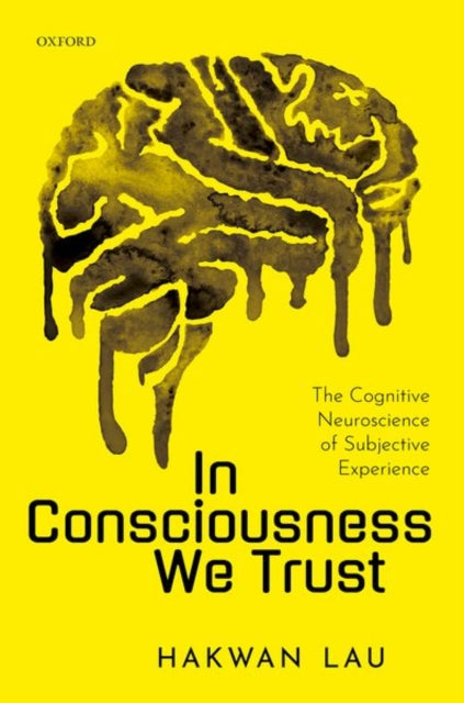 Book cover of: In Consciousness we Trust. By: Hakwan Lau