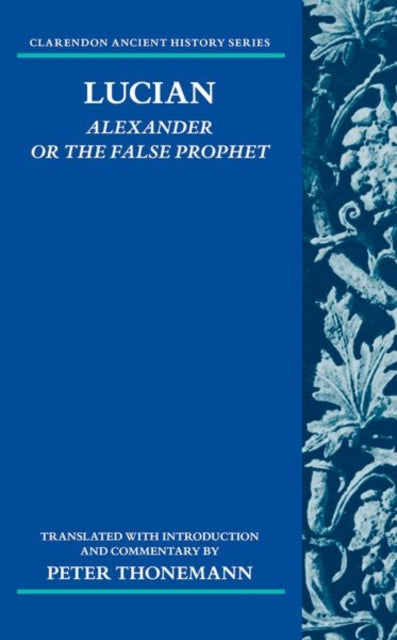 Book cover of: Lucian: Alexander Or The False Prophet. By: Peter Thonemann