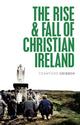 Book cover of: Rise and Fall of Christian Ireland. By: Crawford Gribben