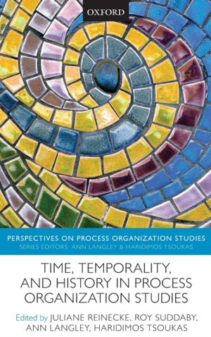 Time, Temporality, and History in Process Organization Studies