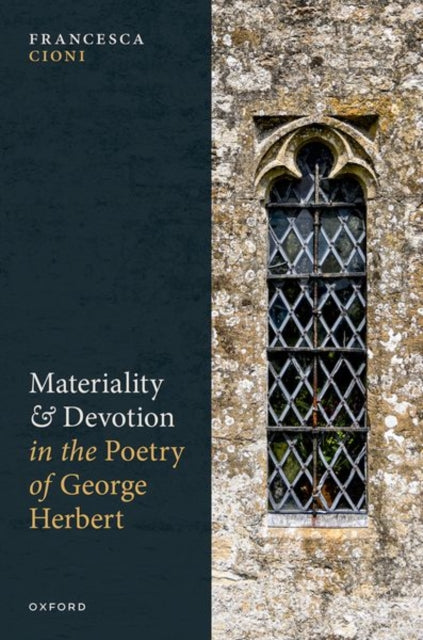 Book cover of: Materiality and Devotion in the Poetry of George Herbert. By: Francesca Cioni