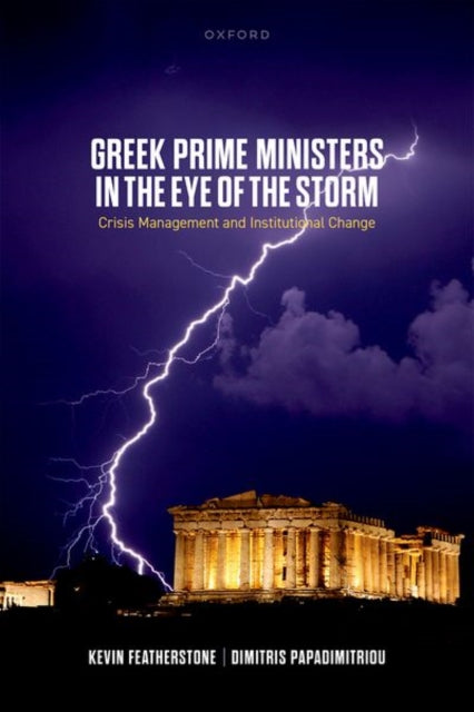 Book cover of: Greek Prime Ministers in the Eye of the Storm