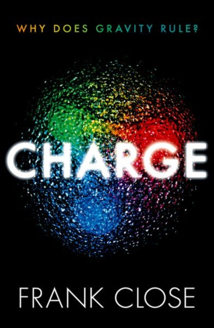 CHARGE, Why Does Gravity Rule? 9780198885054 Frank Close