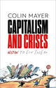 Capitalism and Crises, How to Fix Them 9780198887942 Colin Mayer