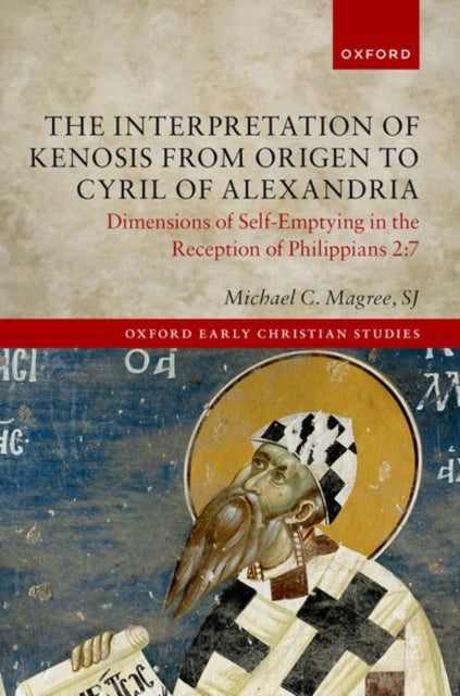 Book cover of: Interpretation of Kenosis from Origen to Cyril of Alexandria. By: Michael C. Magree