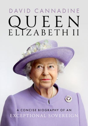 Queen Elizabeth II, A Concise Biography of an Exceptional Sovereign