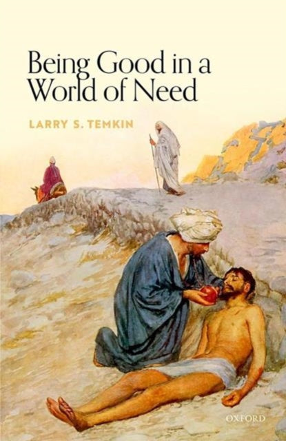 Book cover of: Being Good in a World of Need. By: Larry S. Temkin