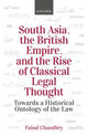 Book cover of: South Asia, the British Empire, and the Rise of Classical Legal Thought. By: Faisal Chaudhry