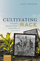 Book cover of: Cultivating Race. By: Julia Tischler