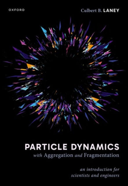 Book cover of: Particle Dynamics with Aggregation and Fragmentation. By: Culbert B. Laney