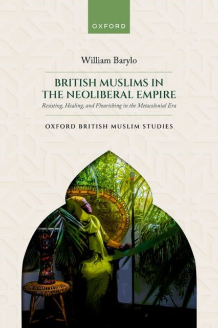 Book cover of: British Muslims in the Neoliberal Empire. By: William Barylo