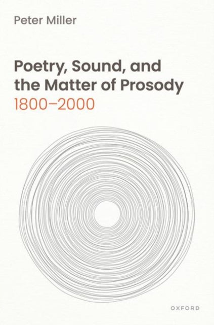 Book cover of: Poetry, Sound, and the Matter of Prosody, 1800–2000. By: Peter Miller