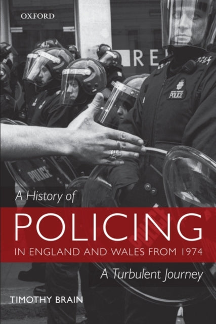 Book cover of: History of Policing in England and Wales from 1974. By: Timothy Brain