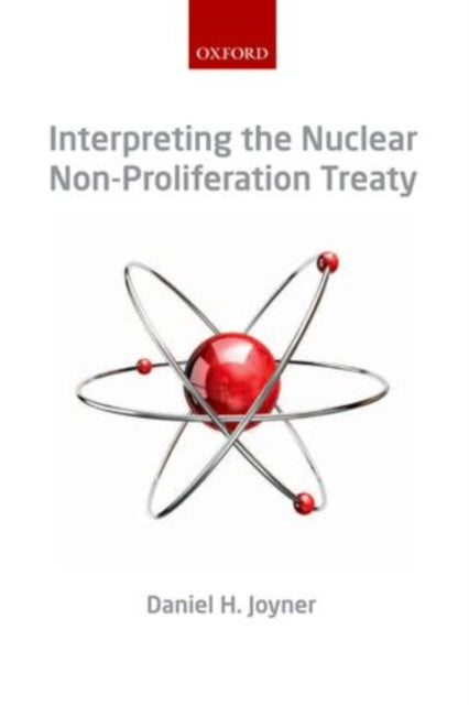 Book cover of: Interpreting the Nuclear Non-Proliferation Treaty. By: Daniel Joyner