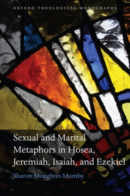 Book cover of: Sexual and Marital Metaphors in Hosea, Jeremiah, Isaiah, and Ezekiel. By: Sharon Moughtin