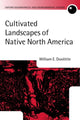 Book cover of: Cultivated Landscapes of Native North America. By: William E. Doolittle