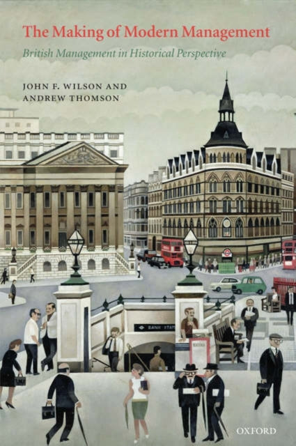 Book cover of: Making of Modern Management. By: John F. Wilson