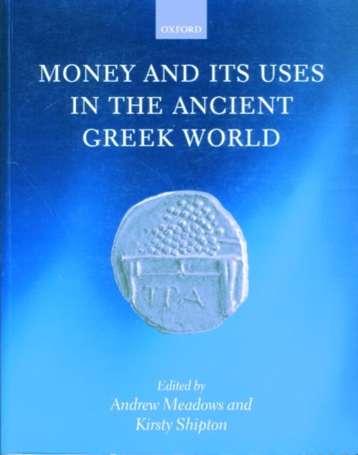 Book cover of: Money and its Uses in the Ancient Greek World