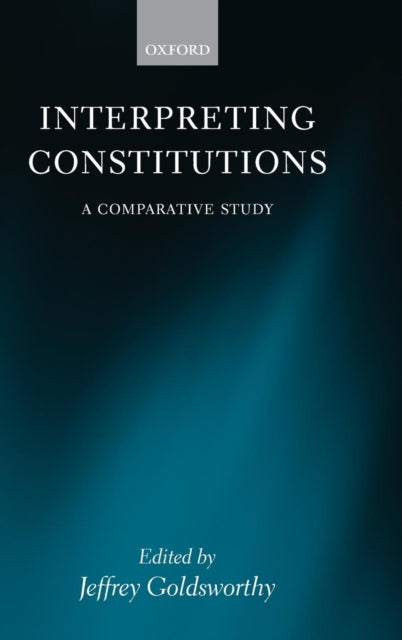 Book cover of: Interpreting Constitutions. By: Jeffrey Goldsworthy