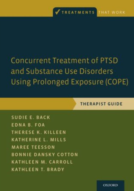Book cover of: Concurrent Treatment of PTSD and Substance Use Disorders Using Prolonged Exposure (COPE). By: Sudie E. Back