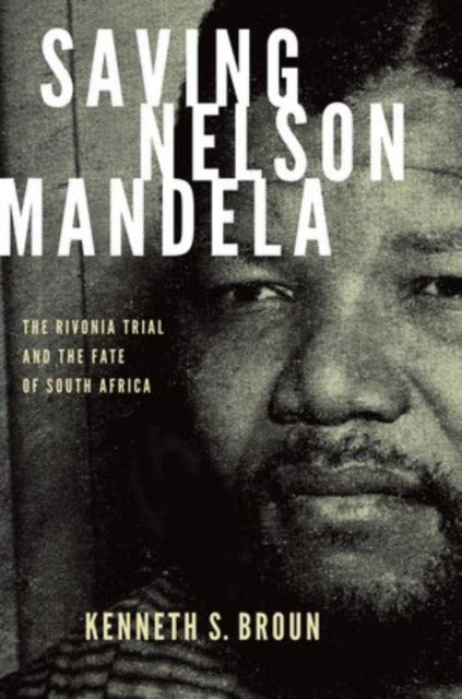 Book cover of: Saving Nelson Mandela. By: Kenneth S. Broun