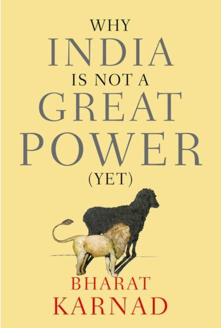 Book cover of: Why India is not a Great Power (Yet). By: Bharat Karnad