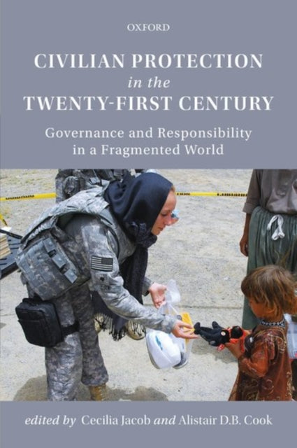 Book cover of: Civilian Protection in the Twenty-First Century. By: Cecilia Jacob