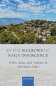 Book cover of: In the Shadows of Naga Insurgency. By: Jelle J. P. Wouters