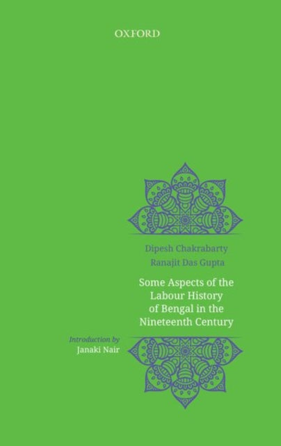 Book cover of: Some Aspects of Labour History of Bengal in the Nineteenth Century. By: Dipesh Chakrabarty