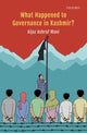 Book cover of: What Happened to Governance in Kashmir?. By: Aijaz Ashraf Wani