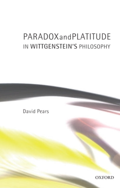 Book cover of: Paradox and Platitude in Wittgenstein's Philosophy. By: David Pears