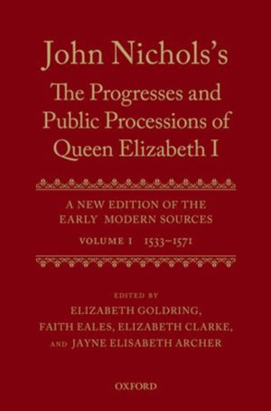 John Nichols's The Progresses and Public Processions of Queen Elizabeth: Volume I