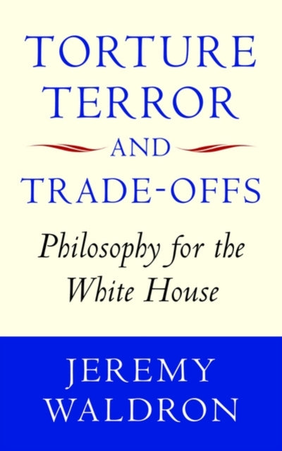 Book cover of: Torture, Terror, and Trade-Offs. By: Jeremy Waldron