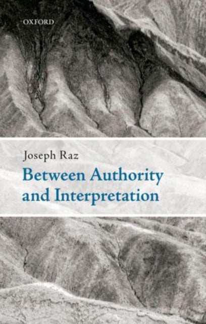 Book cover of: Between Authority and Interpretation. By: Joseph Raz