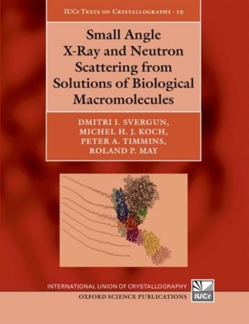 Book cover of: Small Angle X-Ray and Neutron Scattering from Solutions of Biological Macromolecules. By: Dmitri I. Svergun