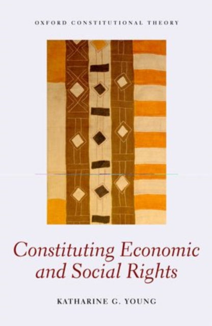 Book cover of: Constituting Economic and Social Rights. By: Katharine G. Young