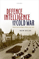 Book cover of: Defence Intelligence and the Cold War. By: Huw Dylan