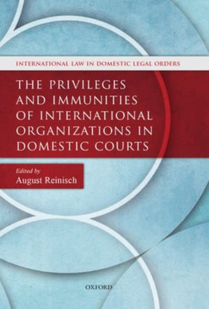 Privileges and Immunities of International Organizations in Domestic Courts