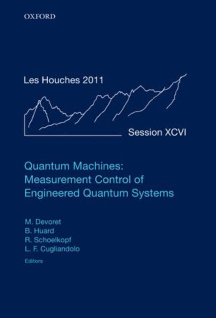 Book cover of: Quantum Machines: Measurement and Control of Engineered Quantum Systems. By: Michel Devoret