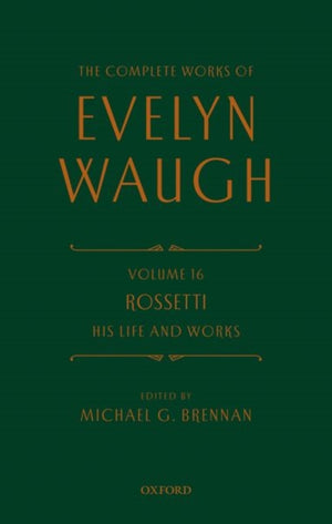 The Complete Works of Evelyn Waugh: Rossetti His Life and Works