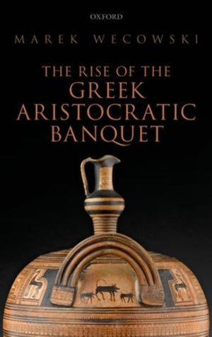 Rise of the Greek Aristocratic Banquet