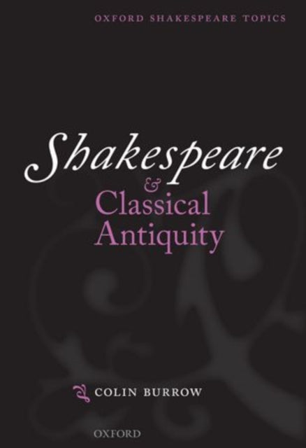 Book cover of: Shakespeare and Classical Antiquity. By: Colin Burrow