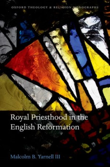 Book cover of: Royal Priesthood in the English Reformation. By: Yarnell, Malcolm B. III